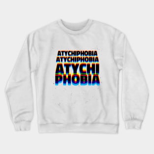 Atychiphobia Crewneck Sweatshirt